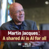 INTV_Martin+Jacques：A+shared+AI+is+AI+for+all#WorldInsight